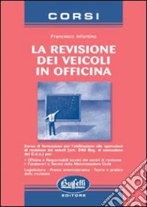 La revisione dei veicoli in officina libro di Infantino Francesco