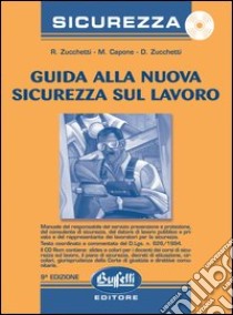 Guida alla nuova sicurezza sul lavoro. Con CD-ROM libro di Zucchetti Remo - Capone Manfredi - Zucchetti Deborah