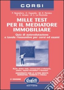 Mille test per il mediatore immobiliare. Quiz di autovalutazione e tavole riassuntive per corsi ed esami libro