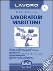 Lavoratori marittimi. Con CD-ROM libro di Cioffi Gianfranco - Guarnaccia Elio