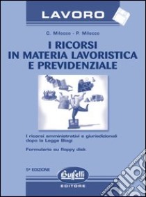 I ricorsi in materia lavoristica e previdenziale. Con floppy disk libro di Milocco Claudio - Milocco Paolo