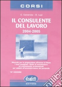 Corso per il consulente del lavoro 2004-2005 libro di Camerota Carmine - Lupi Dario