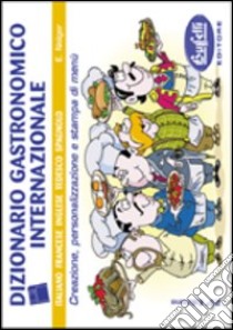 Dizionario gastronomico internazionale. Creazione, personalizzazione e stampa di menù. Ediz. multilingue. Con CD-ROM libro di Neiger Elisabetta