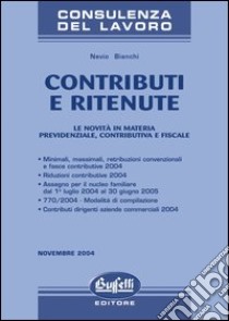 Contributi e ritenute. Le novità in materia previdenziale, contributiva e fiscale libro di Bianchi Nevio