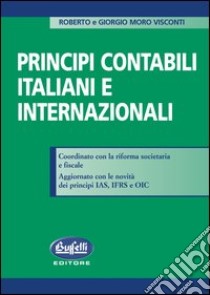 Principi contabili italiani e internazionali libro di Moro Visconti Giorgio - Moro Visconti Roberto