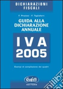 Guida alla dichiarazione annuale IVA libro di Preziosi Francesco - Tagliaferri Francesco