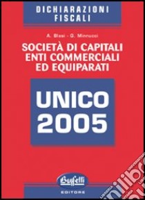 Unico 2005. Società di capitali, enti commerciali ed equiparati libro di Blasi Alessandro - Minnucci Giorgio