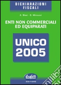 Unico 2005. Enti non commerciali ed equiparati libro di Blasi Alessandro - Minnucci Giorgio