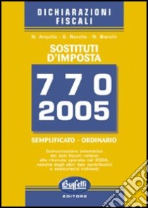 Sostituti d'imposta. Modello 770-2005 libro di Arquilla Norberto - Bianchi Nevio - Renella Giorgio