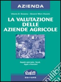 La valutazione delle aziende agricole libro di Dossena Vittoria D. - Moro Visconti Giorgio