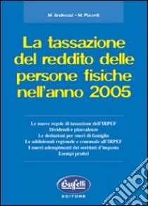 La tassazione del reddito delle persone fisiche dell'anno 2005 libro di Andreozzi Marilena - Piacenti Marco