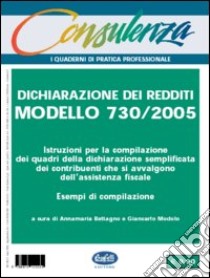 Dichiarazione dei redditi. Modello 730/2005. Quaderni di pratica fiscale libro di Bettagno Annamaria - Modolo Giancarlo