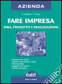 Fare impresa. Idea, progetto e realizzazione libro di Avallone Daniela - Garzi Paolo