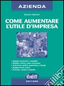 Come aumentare l'utile d'impresa libro di Spalvieri Giovanni