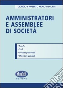 Amministratori e assemblee di società libro di Moro Visconti Giorgio - Moro Visconti Roberto