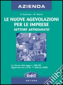 Agevolazioni alle imprese. Settore artigianato libro di Cusimano Antonio - Scerra Maurizio