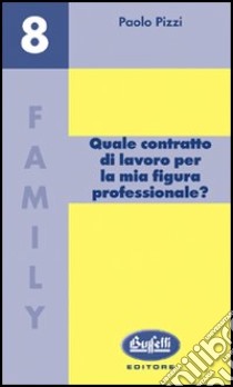 Quale contratto di lavoro per la mia figura professionale? libro di Pizzi Paolo