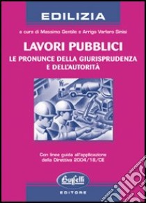 Lavori pubblici. Le pronunce della giurisprudenza e dell'autorità libro di Gentile Massimo - Varlaro Sinisi Arrigo