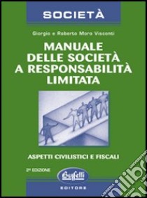 Manuale delle società a responsabilità limitata libro di Moro Visconti Giorgio - Moro Visconti Roberto