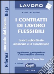 I contratti di lavoro flessibili. Con floppy disk libro di Pizzi Paolo - Nicoletti Nicola