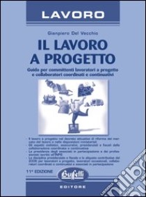 Lavoro a progetto. Guida per committenti, lavoratori a progetto e collaboratori coordinati e continuativi libro di Del Vecchio Gianpiero