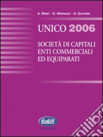 Unico 2006. Società di capitali, enti commerciali, ed quiparati libro di Blasi Alessandro - Minnucci Giorgio - Gurrado Annarita