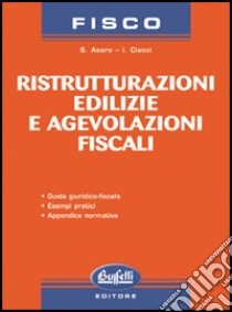 Ristrutturazioni edilizie e agevolazioni fiscali libro di Asaro Sandra - Ciacci Ida