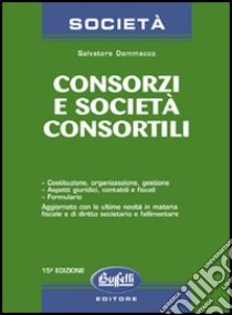 Consorzi e società consortili libro di Dammacco Salvatore