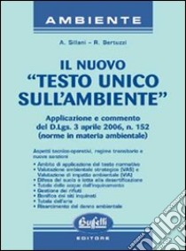 Il nuovo testo unico sull'ambiente libro di Sillani Andrea - Bertuzzi Rosa