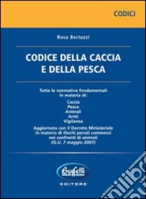 Codice della caccia e della pesca libro di Bertuzzi Rosa