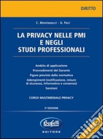 La privacy nelle PMI e negli studi professionali. Con CD-ROM libro di Montanucci Cesare - Paci Gloriamaria