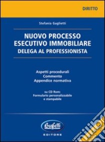 Nuovo processo esecutivo immobiliare. Delega al professionista. Con CD-ROM libro di Guglietti Stefania