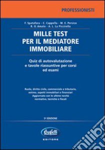 Mille test per il mediatore immobiliare. Quiz di autovalutazione e tavole riassuntive per concorsi e esami libro