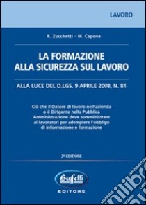 La formazione alla sicurezza sul lavoro libro di Zucchetti Remo - Capone Manfredi