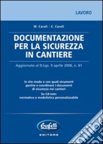 Documentazione per la sicurezza in cantiere. Con CD-ROM libro di Caroli Massimo - Caroli Carlo