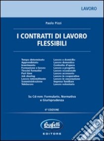 I contratti di lavoro flessibili. Con CD-ROM libro di Pizzi Paolo