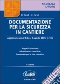 Documentazione per la sicurezza in cantiere. Con CD-ROM libro di Caroli Massimo; Caroli Carlo