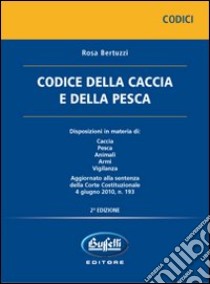 Codice della caccia e della pesca libro di Bertuzzi Rosa