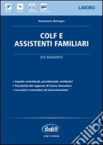 Colf e assistenti familiari. (Ex badanti) libro di Bettagno Annamaria