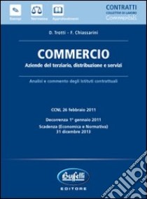 Commercio. Aziende del terziario, distribuzione e servizi libro di Trotti David; Chiassarini F.