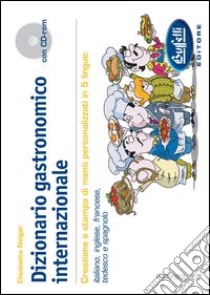 Dizionario gastronomico internazionale. Ediz. multilingue. Con CD-ROM libro di Neiger Elisabetta