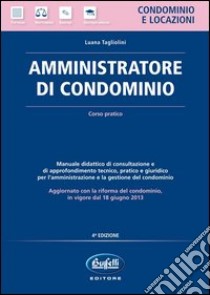 Amministratore di condominio. Corso pratico libro di Tagliolini Luana