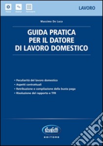 Guida pratica per il datore di lavoro domestico libro di De Luca Massimo