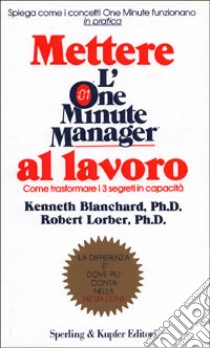 Mettere l'one minute manager al lavoro libro di Blanchard Kenneth - Lorber Robert