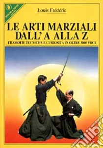 Le arti marziali dall'A alla Z libro di Frédéric Louis