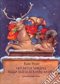 Una notte speciale sulla slitta di Babbo Natale libro di Veale Kate