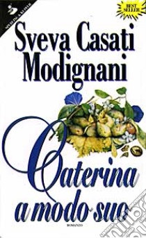 Caterina a modo suo libro di Casati Modignani Sveva