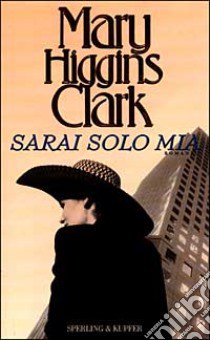 Sarai solo mia libro di Higgins Clark Mary