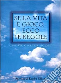 Se la vita è gioco ecco le regole libro di Carter-Scott Chérie