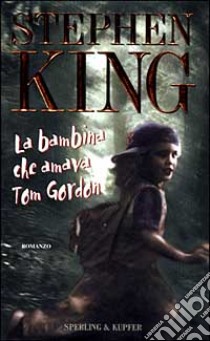 La bambina che amava Tom Gordon libro di King Stephen